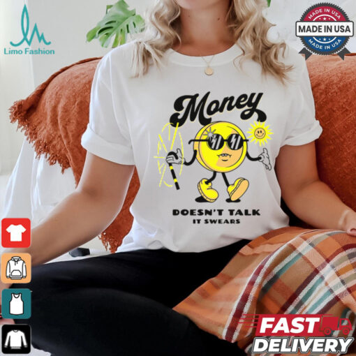 Money Doesn’t Talk It Swears T Shirt