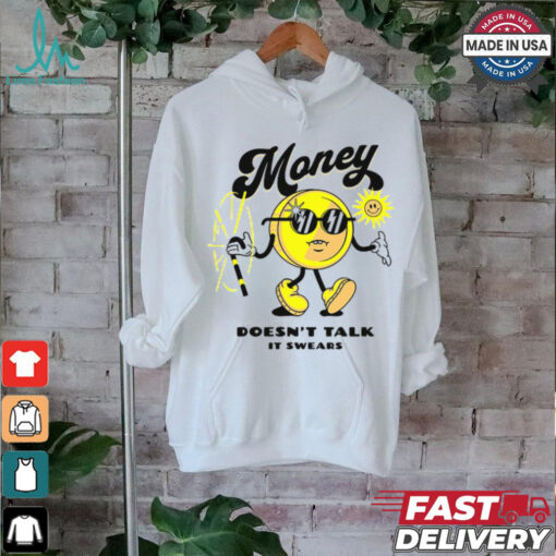 Money Doesn’t Talk It Swears T Shirt