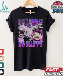 Moo Deng Don’t Moory Be Happy Don’t Worry Be Happy shirt