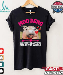 Moo Deng The Most Beautiful Girl In The World T Shirt