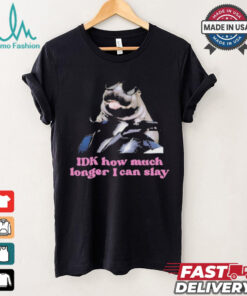 Moo deng Idk how much longer I can slay shirt