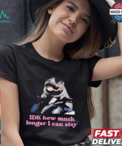 Moo deng Idk how much longer I can slay shirt