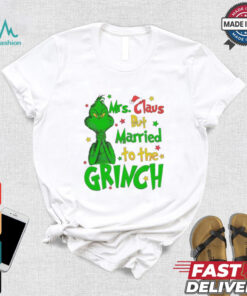 Mrs Claus But Married To The Grinch Merry Christmas shirt