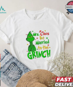 Mrs Claus But Married To The Grinch Merry Christmas shirt
