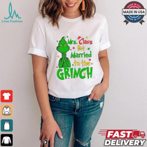 Mrs Claus But Married To The Grinch Merry Christmas shirt