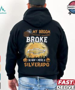 My Broom Broke So Now I Prive A Silverado Shirt