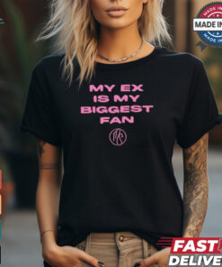 My ex is biggest fan karma’s a bitch I heard shirt