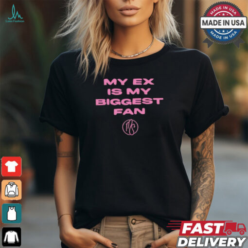 My ex is biggest fan karma’s a bitch I heard shirt