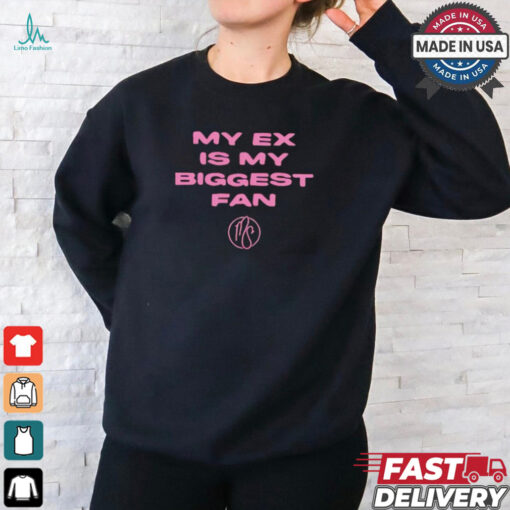 My ex is biggest fan karma’s a bitch I heard shirt