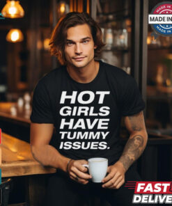Natalie Jane Hot Girls Have Tummy Issues t shirt