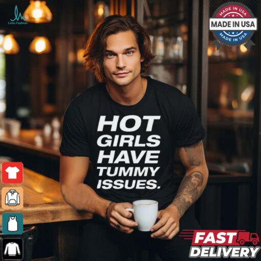 Natalie Jane Hot Girls Have Tummy Issues t shirt