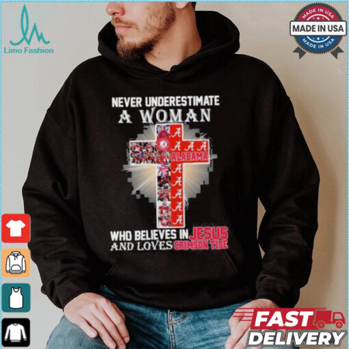 Never Underestimate A Woman Who Believes In Jesus And Loves Alabama Crimson Tide T Shirt
