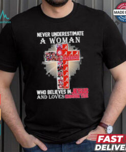 Never Underestimate A Woman Who Believes In Jesus And Loves Alabama Crimson Tide T Shirt