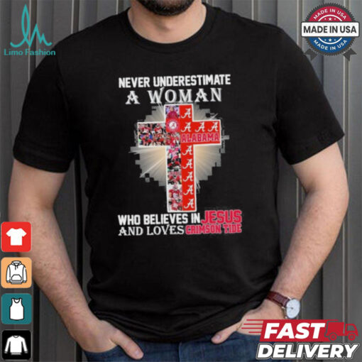 Never Underestimate A Woman Who Believes In Jesus And Loves Alabama Crimson Tide T Shirt