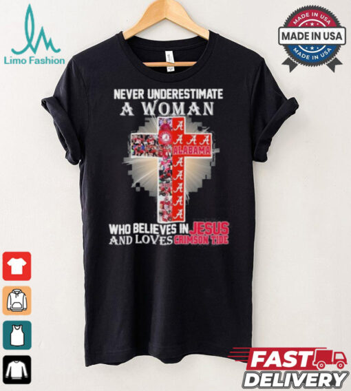 Never Underestimate A Woman Who Believes In Jesus And Loves Alabama Crimson Tide T Shirt