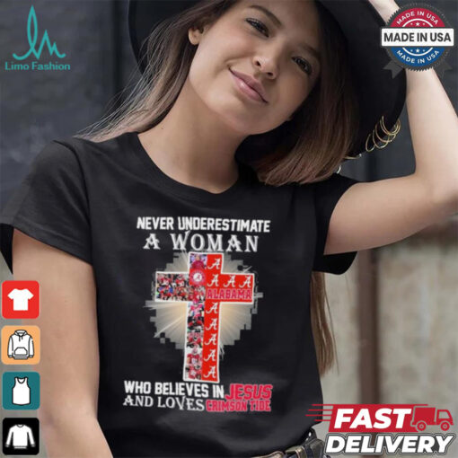 Never Underestimate A Woman Who Believes In Jesus And Loves Alabama Crimson Tide T Shirt