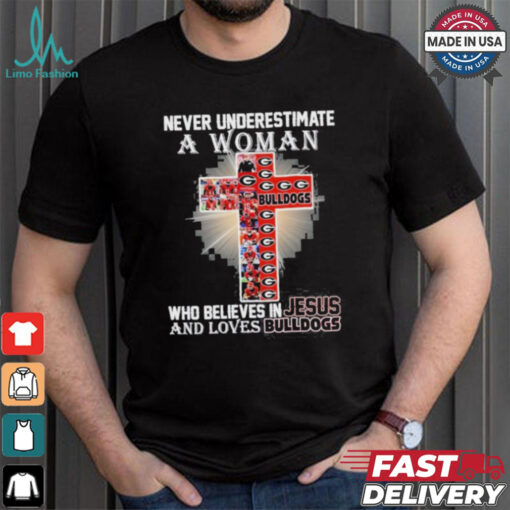 Never Underestimate A Woman Who Believes In Jesus And Loves Georgia Bulldogs T Shirt