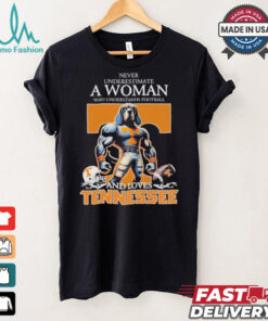 Never Underestimate A Woman Who Understands Football And Loves Tennessee Volunteers T Shirt