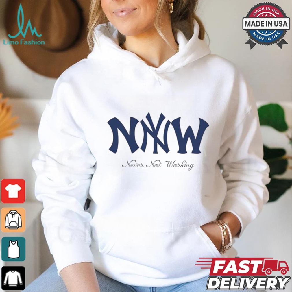 Never not working New York Yankees logo shirt Never not working New York Yankees logo shirt