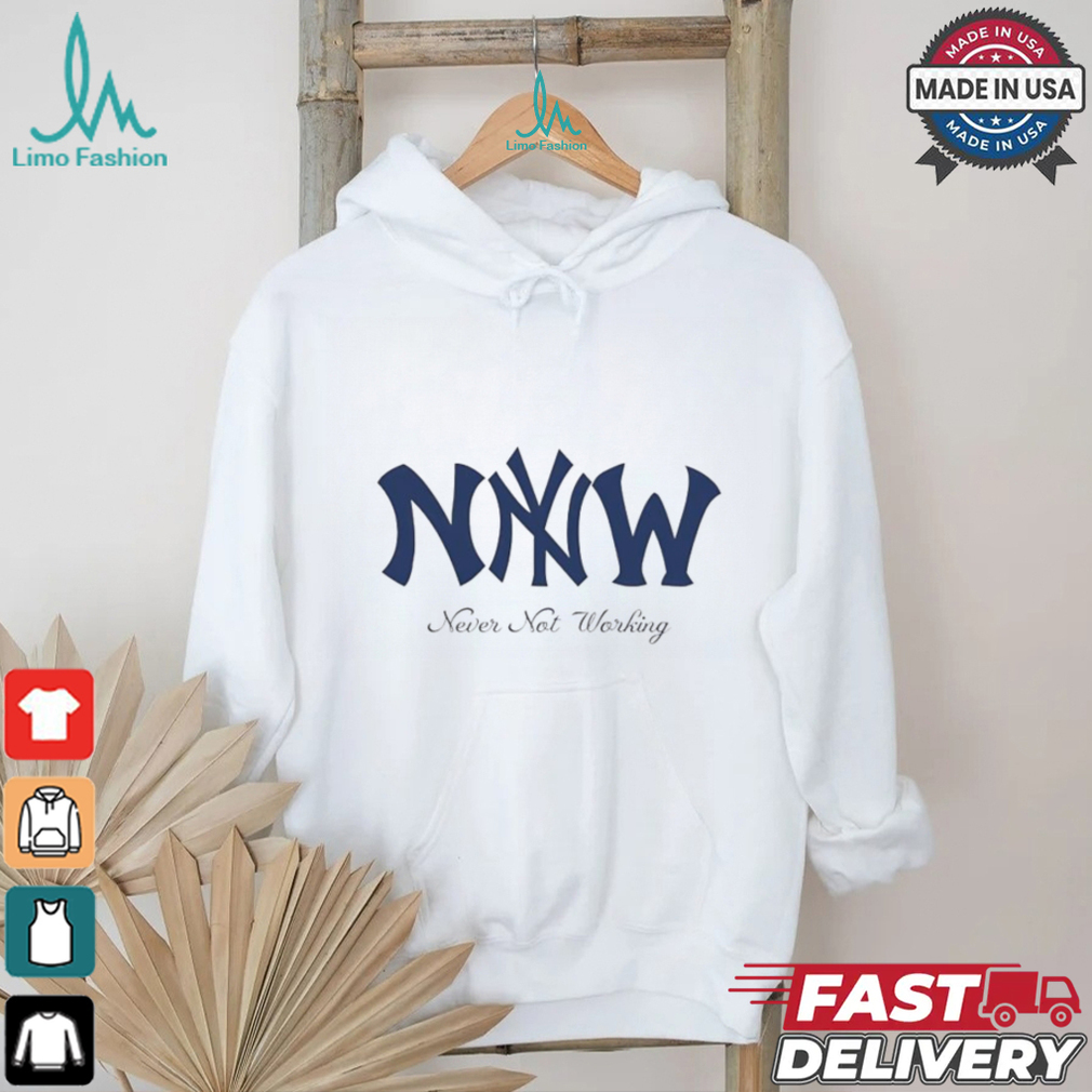Never not working New York Yankees logo shirt Never not working New York Yankees logo shirt