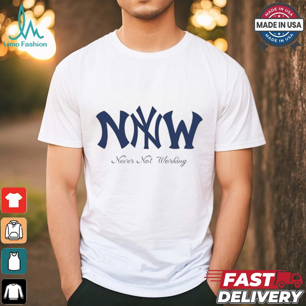 Never not working New York Yankees logo shirt Never not working New York Yankees logo shirt