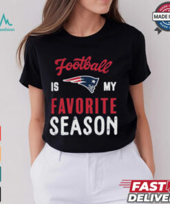 New England Patriots Football Is My Favorite Season Shirt