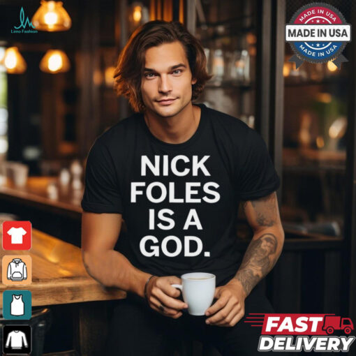 Nick Foles Is A God Philadelphia Eagles t shirt