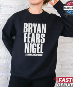 Nigel McGuinness – Bryan Fears Nigel #Americancoward t shirt