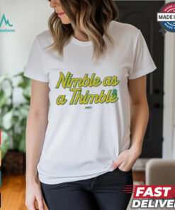 Nimble as a Thimble t shirt