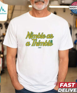Nimble as a Thimble t shirt