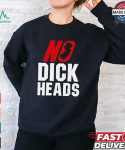 No Dick Heads T Shirts