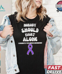 Nobody should fight alone Domestic Violence Awarness shirt