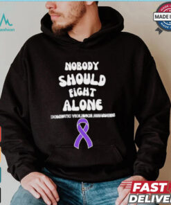 Nobody should fight alone Domestic Violence Awarness shirt