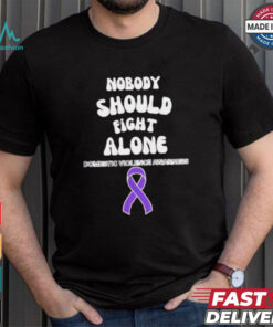 Nobody should fight alone Domestic Violence Awarness shirt