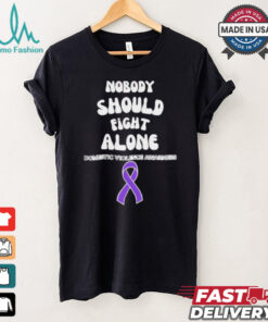 Nobody should fight alone Domestic Violence Awarness shirt