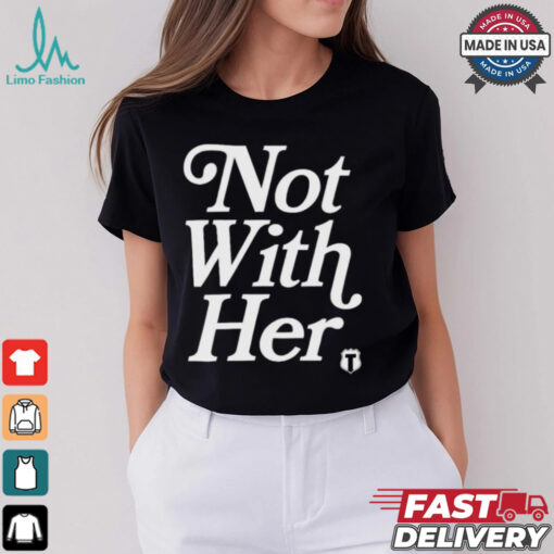 Not With Her T Shirts