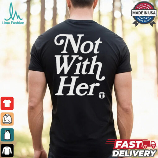 Not With Her T Shirts