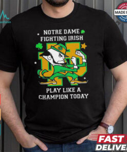 Notre Dame Fighting Irish Play Like A Champion Today shirt