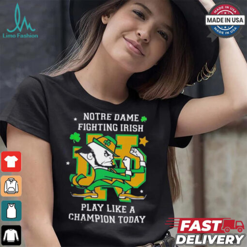 Notre Dame Fighting Irish Play Like A Champion Today shirt