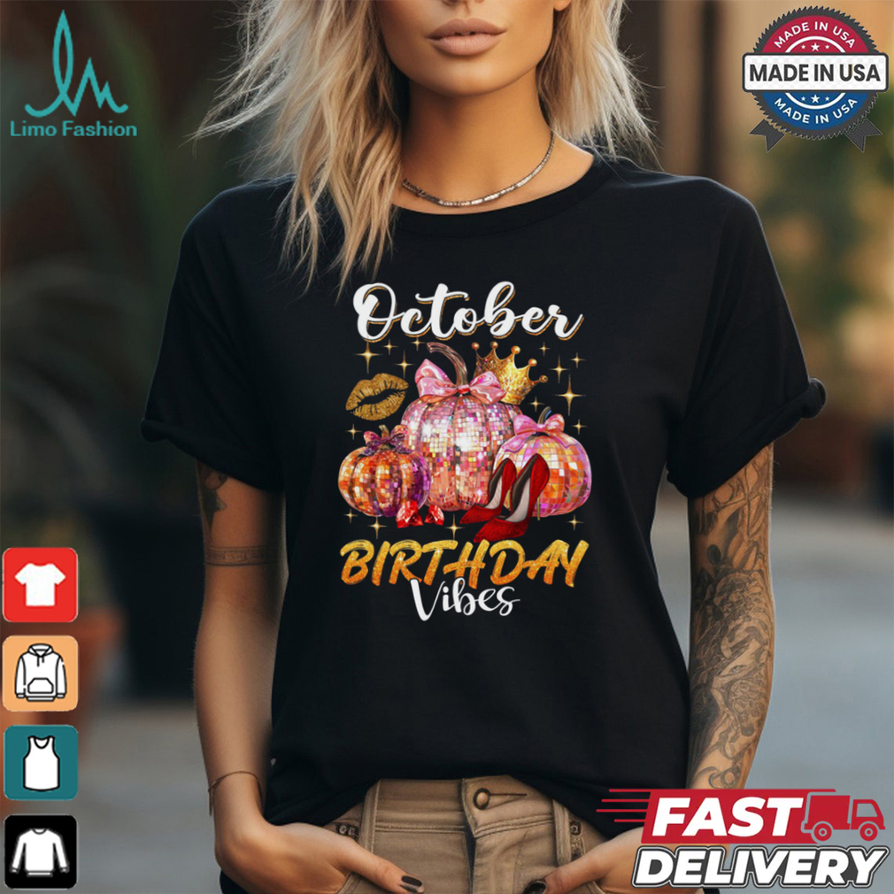 October Birthday Vibes shirt October Birthday Vibes shirt