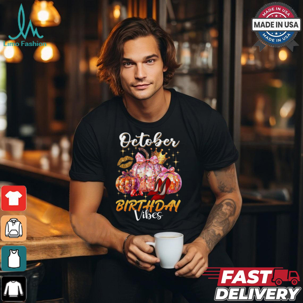 October Birthday Vibes shirt October Birthday Vibes shirt