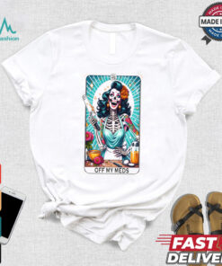 Off My meds shirt