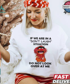 Official Animal Muppet if we are in a don’t laugh situation do not look over at me shirt, hoodie, sweater, long sleeve and tank top Official Animal Muppet if we are in a don’t laugh situation do not look over at me shirt