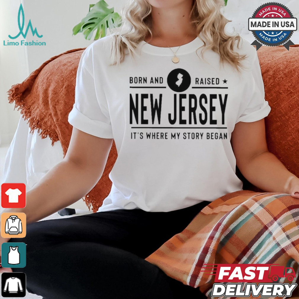 Official Born And Raised New Jersey It’s Where My Story Began Shirt Official Born And Raised New Jersey It’s Where My Story Began Shirt