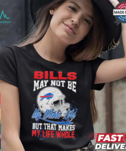 Official Buffalo Bills May Not Be My Whole Life But That Makes My Life Whole Shirt