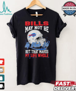 Official Buffalo Bills May Not Be My Whole Life But That Makes My Life Whole Shirt, hoodie, sweater, long sleeve and tank top Official Buffalo Bills May Not Be My Whole Life But That Makes My Life Whole Shirt