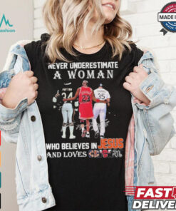 Official Chicago Bulls Chicago Bears Never Underestimate A Woman Believes In Jesus T Shirt