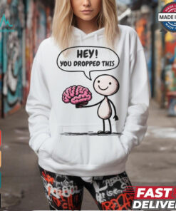 Official Hey You Dropped This Brain T Shirt Official Hey You Dropped This Brain T Shirt