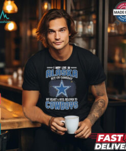 Official I May Live In Alaska But On Gameday My Heart And Soul Belongs To Dallas Cowboys Shirt