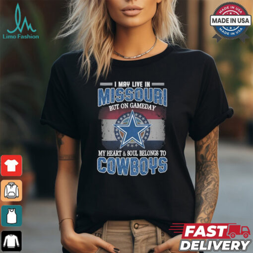 Official I May Live In Missouri But On Gameday My Heart And Soul Belongs To Dallas Cowboys Shirt